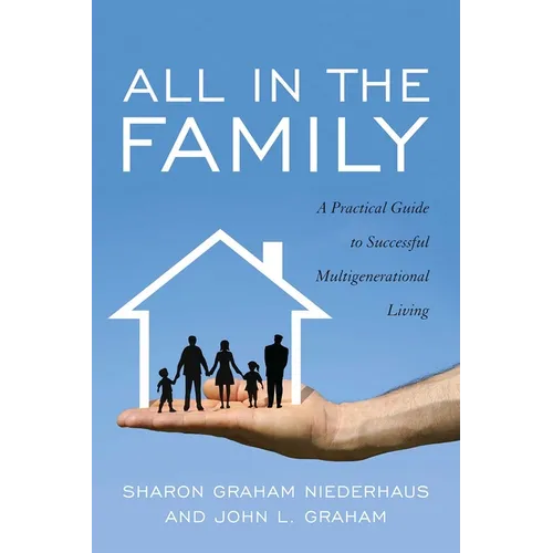 All in the Family: A Practical Guide to Successful Multigenerational Living - Paperback