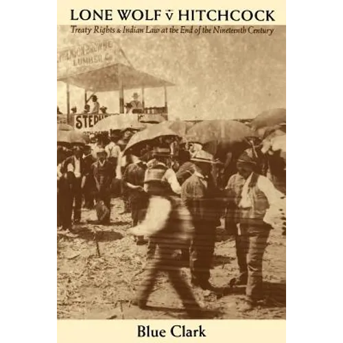 Lone Wolf V. Hitchcock: Treaty Rights and Indian Law at the End of the Nineteenth Century - Paperback