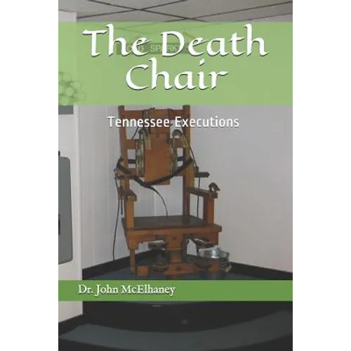 The Death Chair: Electric Chair Executions in Tennessee - Paperback