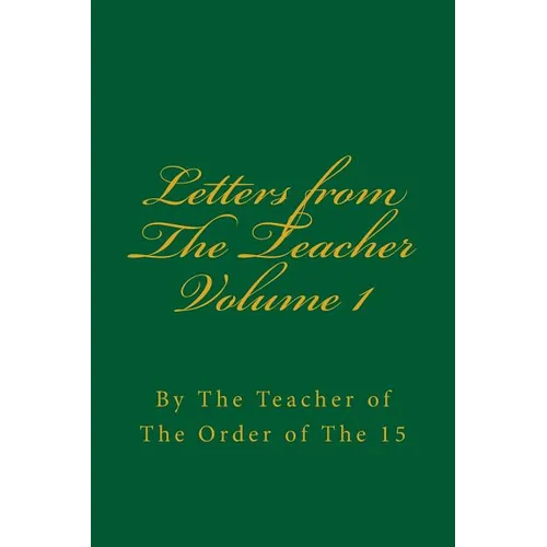 Letters from the Teacher Volume 1: Of the Order of the 15 - Paperback