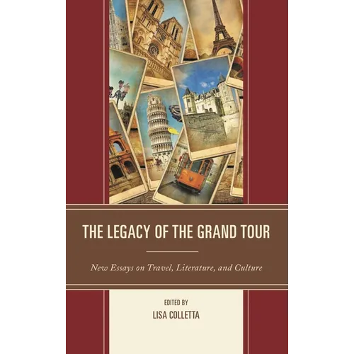 The Legacy of the Grand Tour: New Essays on Travel, Literature, and Culture - Paperback