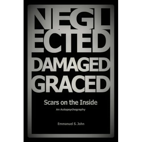 Neglected, Damaged, Graced: Scars on the Inside - Paperback