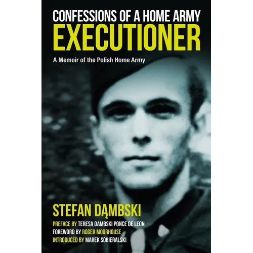 Confessions of a Home Army Executioner: A Memoir of the Polish Home Army - Hardcover