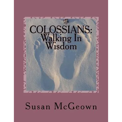 Colossians: Walking in Wisdom: A Bible Study on the New Testament Book of Colossians - Paperback