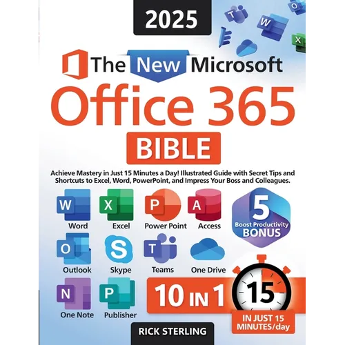 The New Microsoft Office 365 Bible: Achieve Mastery in Just 15 Minutes a Day - Illustrated Guide with Secret Tips and Shortcuts to Excel, Word, PowerP - Paperback