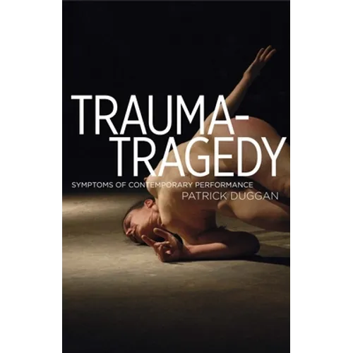 Trauma-Tragedy: Symptoms of Contemporary Performance - Paperback