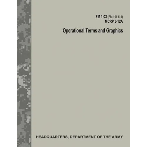 Operational Terms and Graphics (FM 1-02 / FM 101-5-1 / C1 / MCRP 5-12A) - Paperback