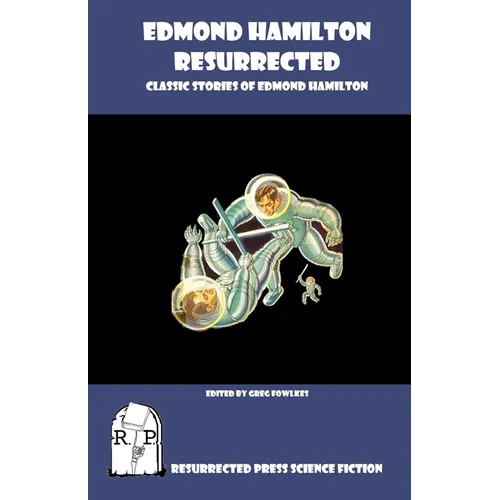 Edmond Hamilton Resurrected: Classic Stories of Edmond Hamilton - Paperback