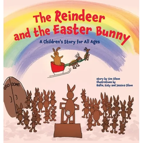 The Reindeer and the Easter Bunny: A Children's Story for All Ages - Hardcover
