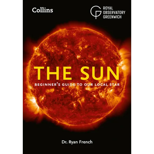 The Sun: Beginner's Guide to Our Local Star, Including Solar and Lunar Eclipses - Paperback