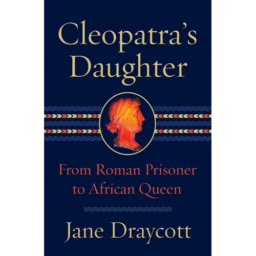 Cleopatra's Daughter: From Roman Prisoner to African Queen - Hardcover