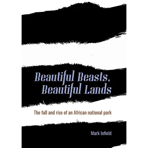 Beautiful Beasts, Beautiful Lands: The Fall and Rise of an African National Park - Paperback