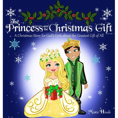 The Princess and the Christmas Gift: A Christmas Story for God's Girls about the Greatest Gift of All (Christian princess story books, God's princess - Hardcover