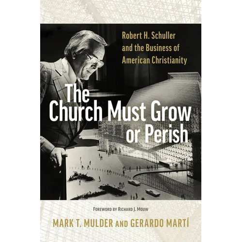 The Church Must Grow or Perish: Robert H. Schuller and the Business of American Christianity - Paperback