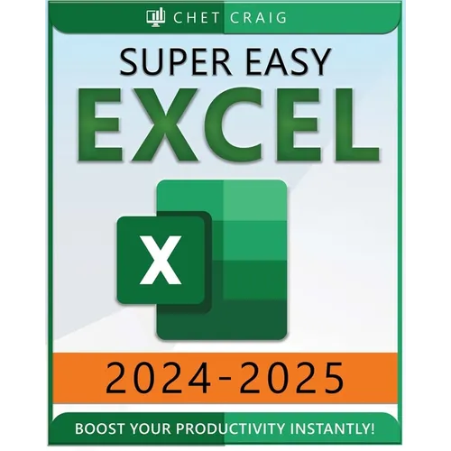 Super Easy Excel: Elevate Your Skills and Conquer any Spreadsheet Challenge with Confidence Through this User-Friendly Guide Designed for Absolute Beg - Paperback