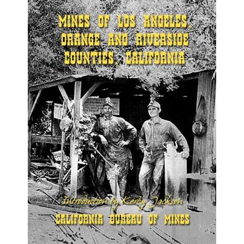Mines of Los Angeles, Orange and Riverside Counties, California - Paperback