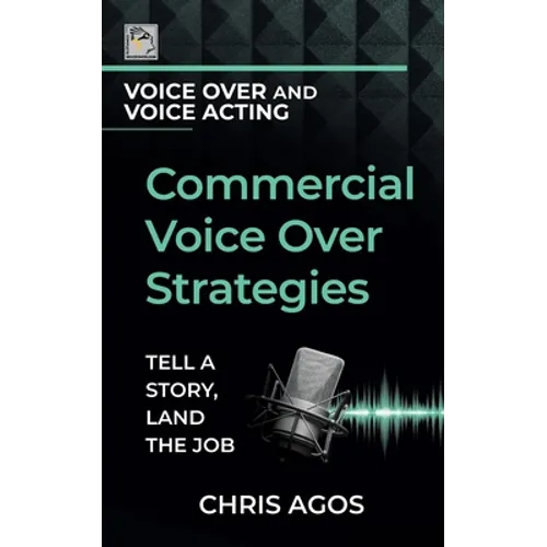 Commercial Voice Over Strategies: Tell A Story, Land The Job - Paperback