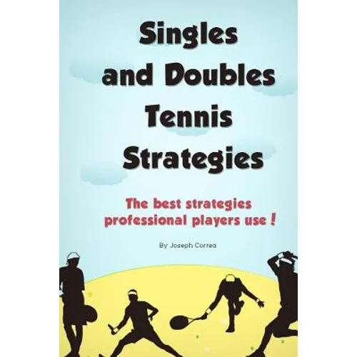 Singles and Doubles Tennis Strategies: The best strategies professional players use! - Paperback