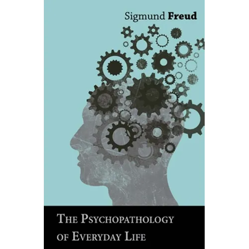 The Psychopathology of Everyday Life - Paperback