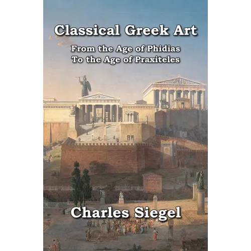 Classical Greek Art: From the Age of Phidias to the Age of Praxiteles - Paperback
