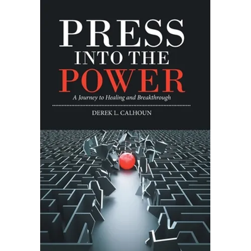 Press into the Power: A Journey to Healing and Breakthrough - Hardcover