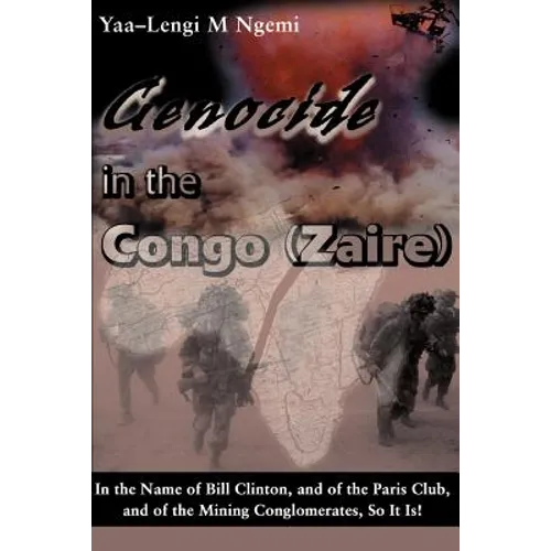Genocide in the Congo (Zaire): In the Name of Bill Clinton, and of the Paris Club, and of the Mining Conglomerates, So It Is! - Paperback