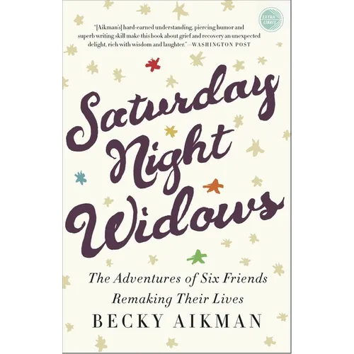 Saturday Night Widows: The Adventures of Six Friends Remaking Their Lives - Paperback