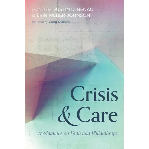 Crisis and Care: Meditations on Faith and Philanthropy - Hardcover
