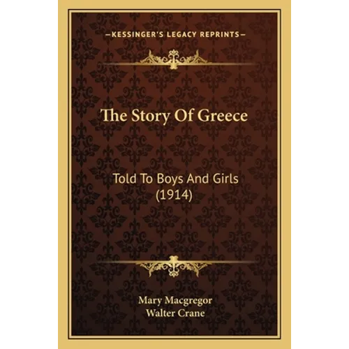 The Story Of Greece: Told To Boys And Girls (1914) - Paperback