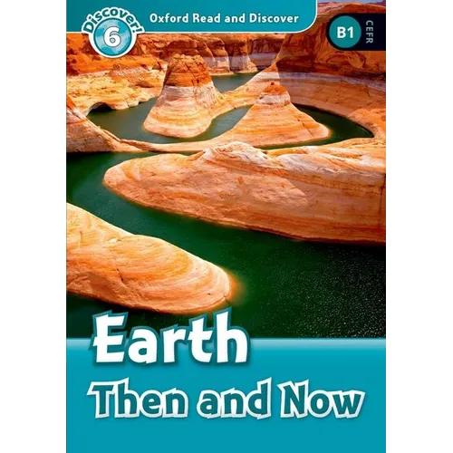 Oxford Read and Discover: Level 6: Earth Then and Now - Paperback