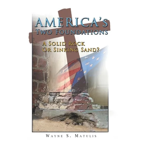 America's Two Foundations: A Solid Rock or Sinking Sand? - Paperback
