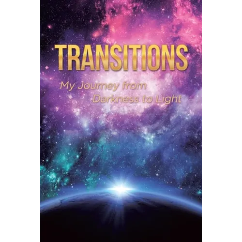 Transitions: My Journey from Darkness to Light - Paperback