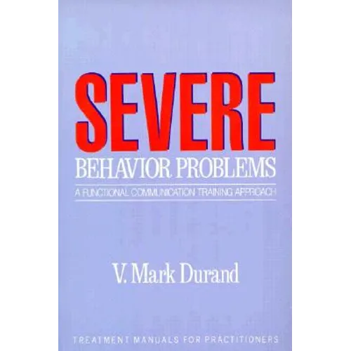 Severe Behavior Problems: A Functional Communication Training Approach - Paperback