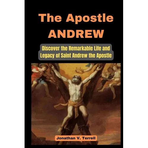 The Apostle Andrew: Discover the Remarkable Life and Legacy of Saint Andrew the Apostle - Paperback