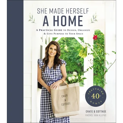 She Made Herself a Home: A Practical Guide to Design, Organize, and Give Purpose to Your Space - Hardcover