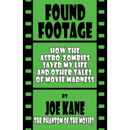 Found Footage: How the Astro-Zombies Saved My Life and Other Tales of Movie Madness - Paperback