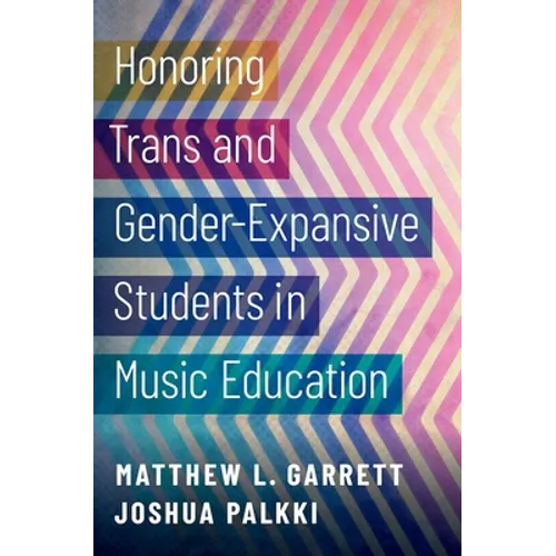 Honoring Trans and Gender-Expansive Students in Music Education - Paperback