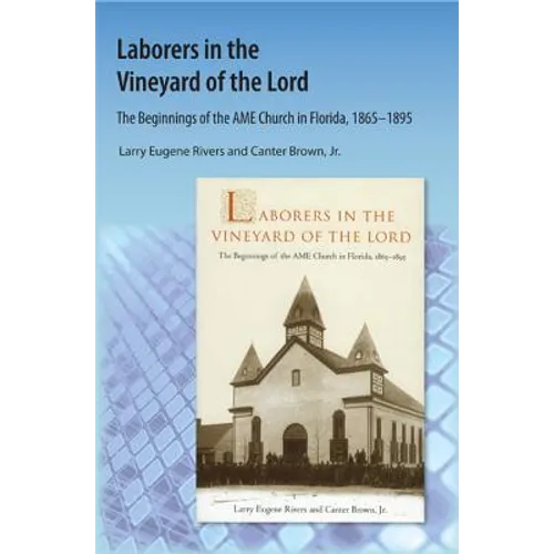 Laborers in the Vineyard of the Lord: The Beginnings of the AME Church in Florida - Paperback