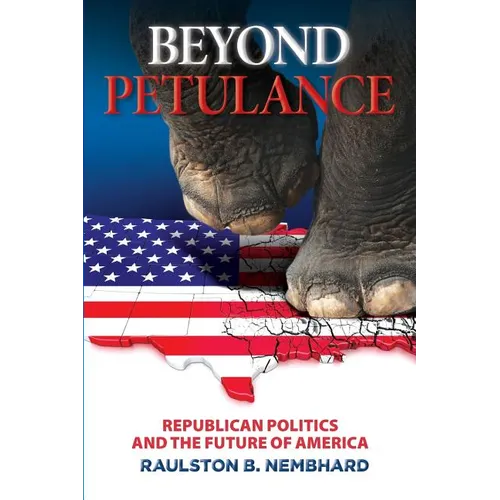 Beyond Petulance: Republican Politics and the Future of America: Republican Politics and the Future of America - Paperback