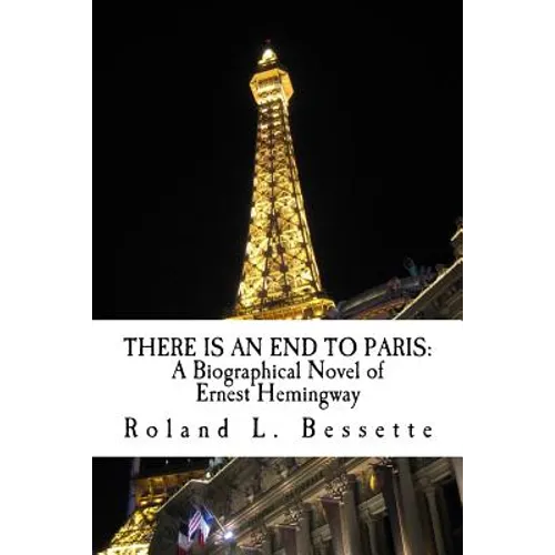 There is an End to Paris: A Biographical Novel of Ernest Hemingway - Paperback