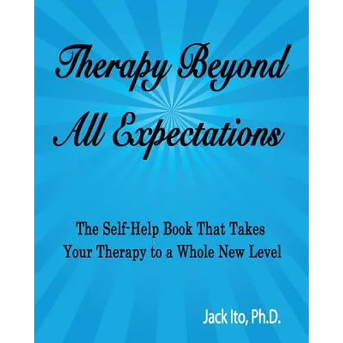 Therapy Beyond All Expectations: Taking Your Therapy to a Whole New Level - Paperback