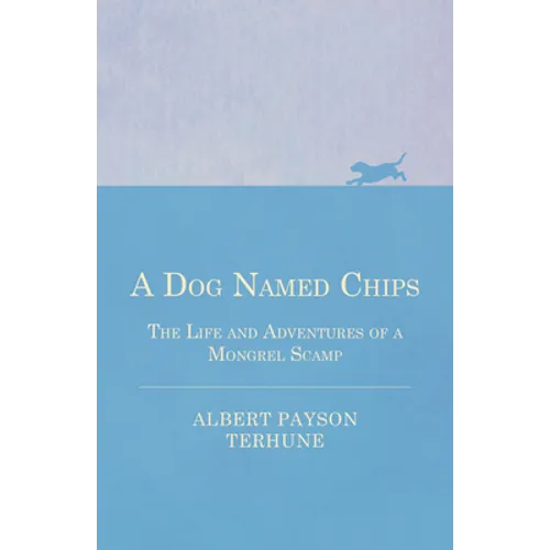 A Dog Named Chips - The Life and Adventures of a Mongrel Scamp - Paperback