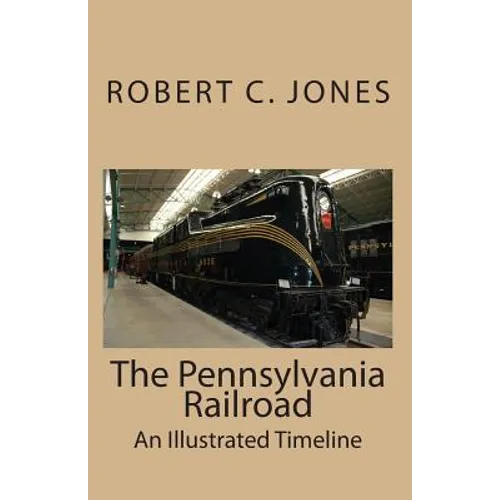 The Pennsylvania Railroad: An Illustrated Timeline - Paperback