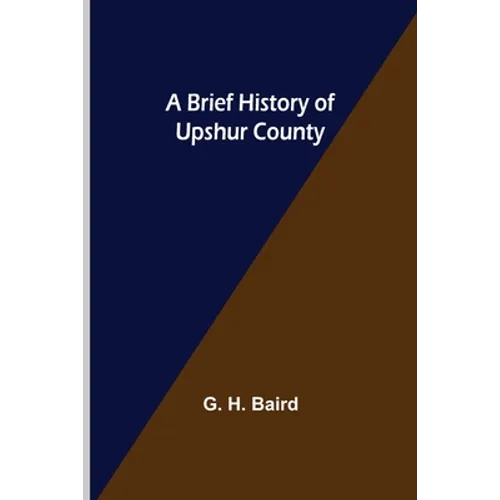 A Brief History of Upshur County - Paperback