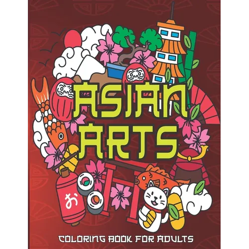 Asian Arts Coloring Book For Adults: Stress Relieving Designs for Adults Relaxation - Paperback