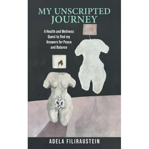 My Unscripted Journey: A Health and Wellness Quest to Find My Answers for Peace and Balance - Paperback