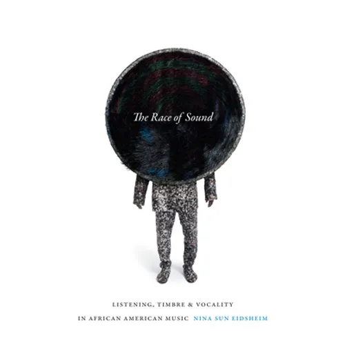 The Race of Sound: Listening, Timbre, and Vocality in African American Music - Hardcover