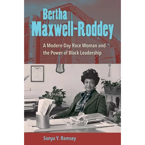 Bertha Maxwell-Roddey: A Modern-Day Race Woman and the Power of Black Leadership - Paperback