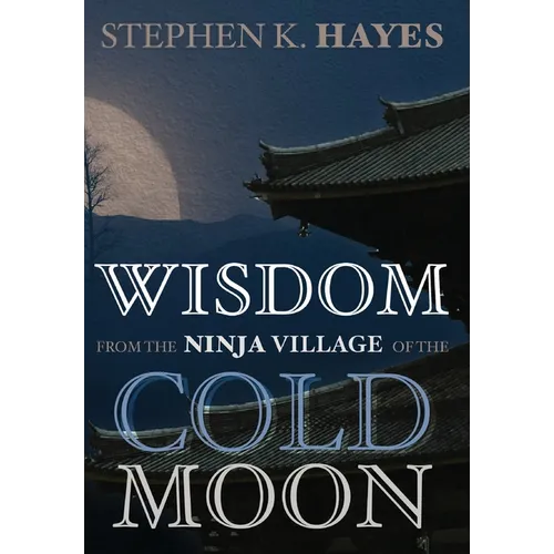 Wisdom from the Ninja Village of the Cold Moon - Hardcover