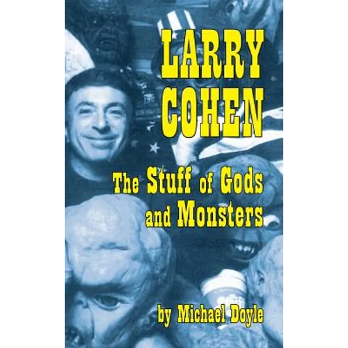 Larry Cohen: The Stuff of Gods and Monsters (hardback) - Hardcover